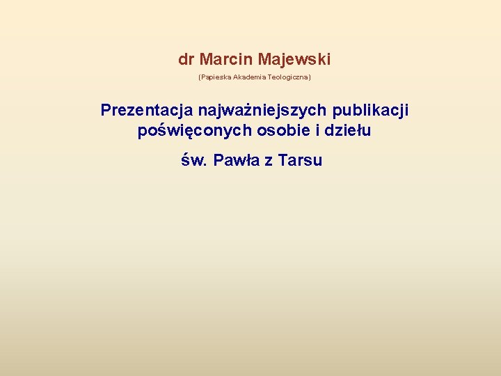 dr Marcin Majewski (Papieska Akademia Teologiczna) Prezentacja najważniejszych publikacji poświęconych osobie i dziełu św.