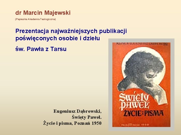 dr Marcin Majewski (Papieska Akademia Teologiczna) Prezentacja najważniejszych publikacji poświęconych osobie i dziełu św.