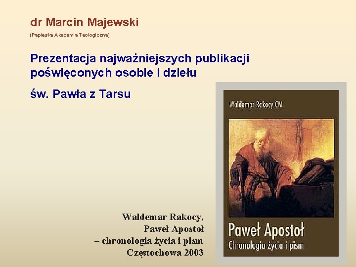 dr Marcin Majewski (Papieska Akademia Teologiczna) Prezentacja najważniejszych publikacji poświęconych osobie i dziełu św.