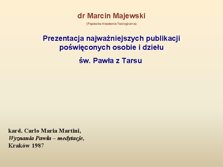 dr Marcin Majewski (Papieska Akademia Teologiczna) Prezentacja najważniejszych publikacji poświęconych osobie i dziełu św.