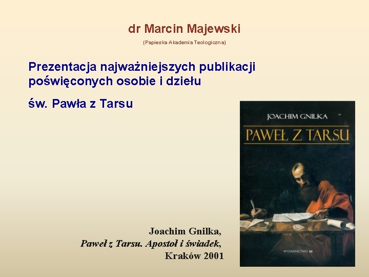 dr Marcin Majewski (Papieska Akademia Teologiczna) Prezentacja najważniejszych publikacji poświęconych osobie i dziełu św.