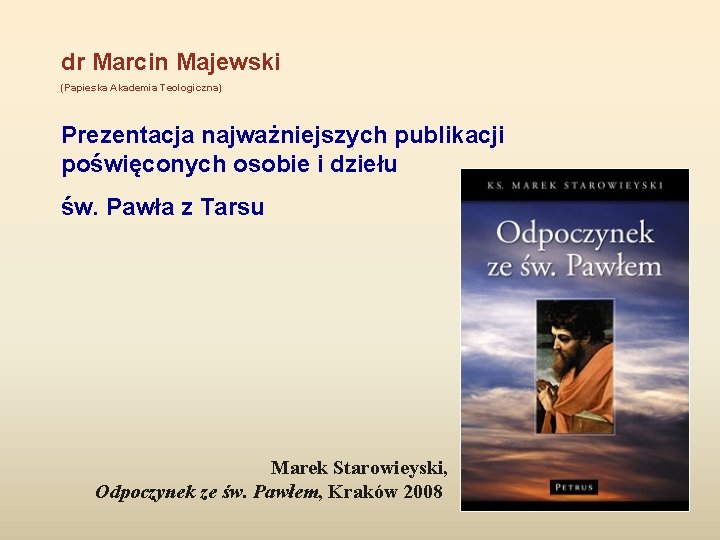 dr Marcin Majewski (Papieska Akademia Teologiczna) Prezentacja najważniejszych publikacji poświęconych osobie i dziełu św.