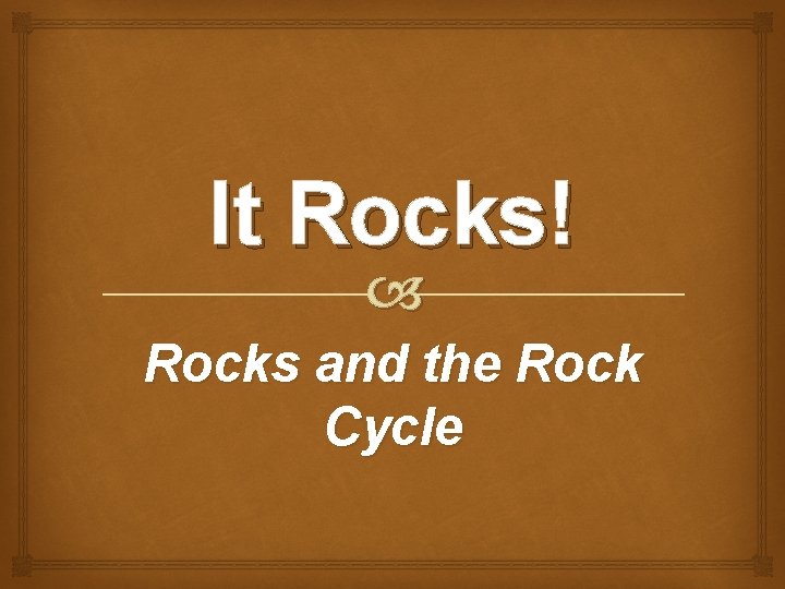 It Rocks! Rocks and the Rock Cycle 