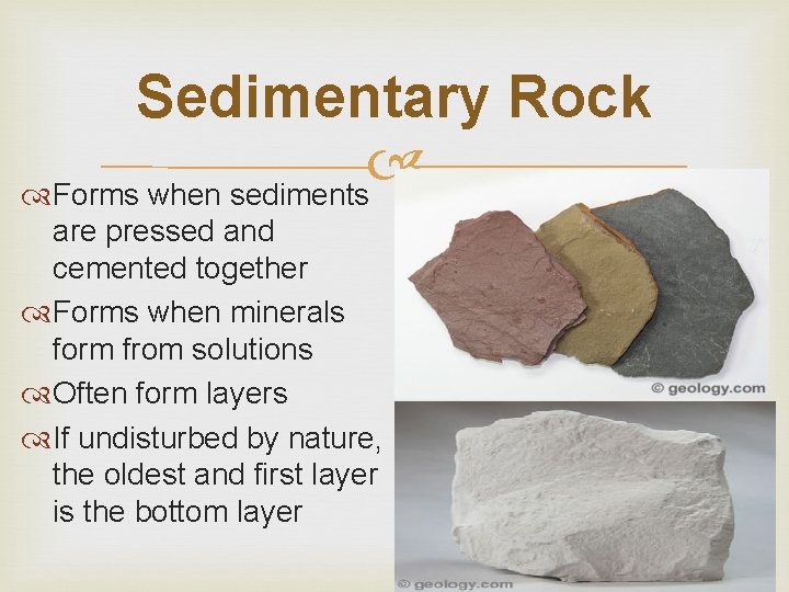 Sedimentary Rock Forms when sediments are pressed and cemented together Forms when minerals form