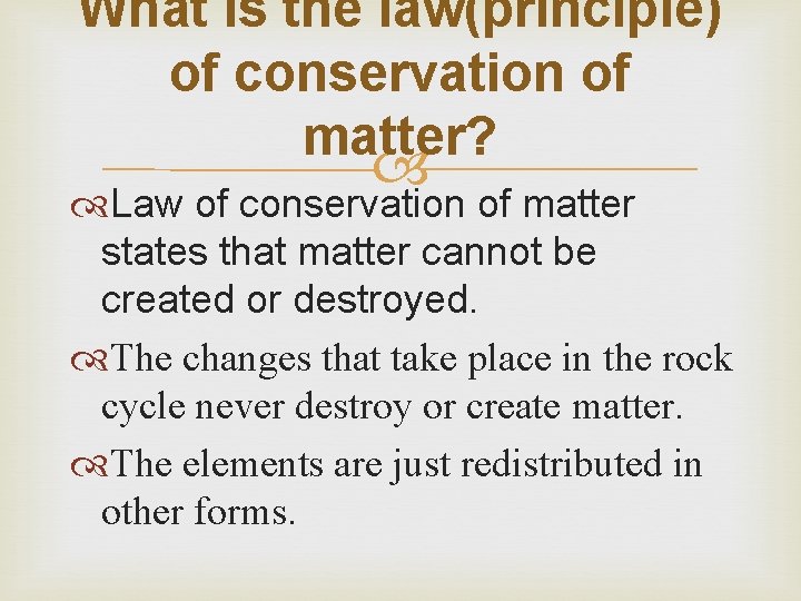 What is the law(principle) of conservation of matter? Law of conservation of matter states