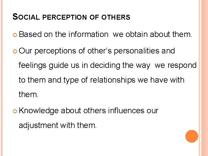 SOCIAL PERCEPTION OF OTHERS Based Our on the information we obtain about them. perceptions