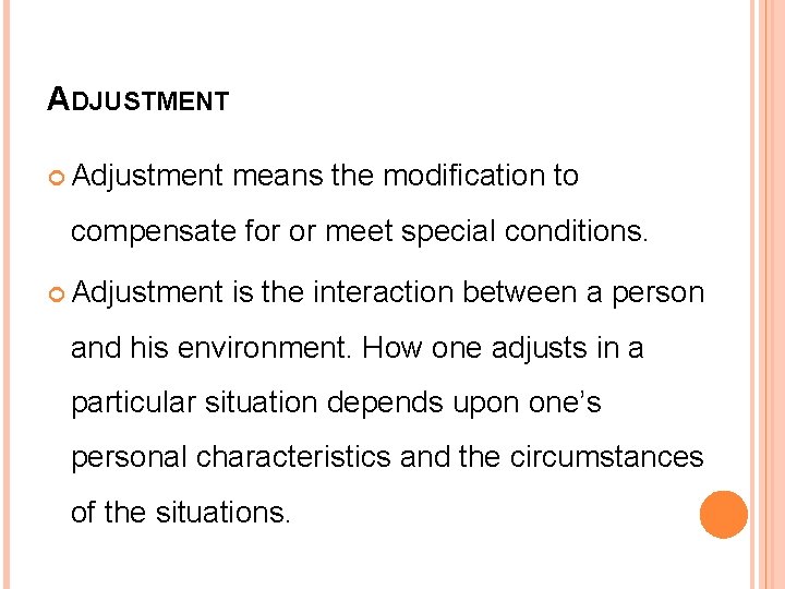 ADJUSTMENT Adjustment means the modification to compensate for or meet special conditions. Adjustment is