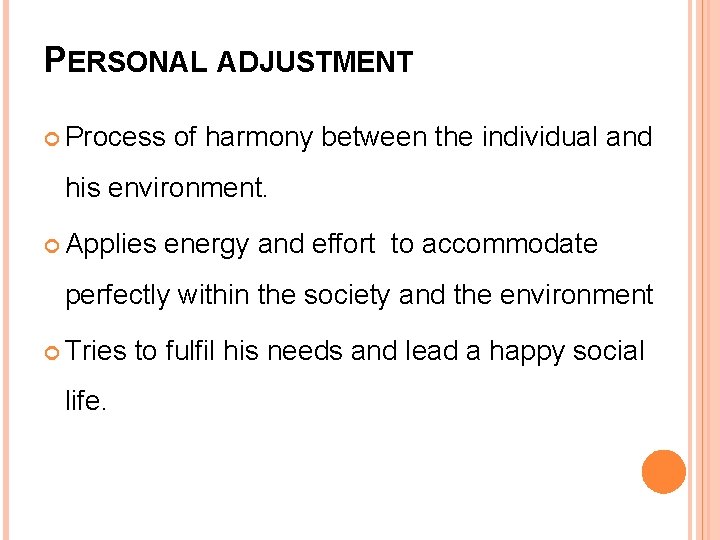 PERSONAL ADJUSTMENT Process of harmony between the individual and his environment. Applies energy and