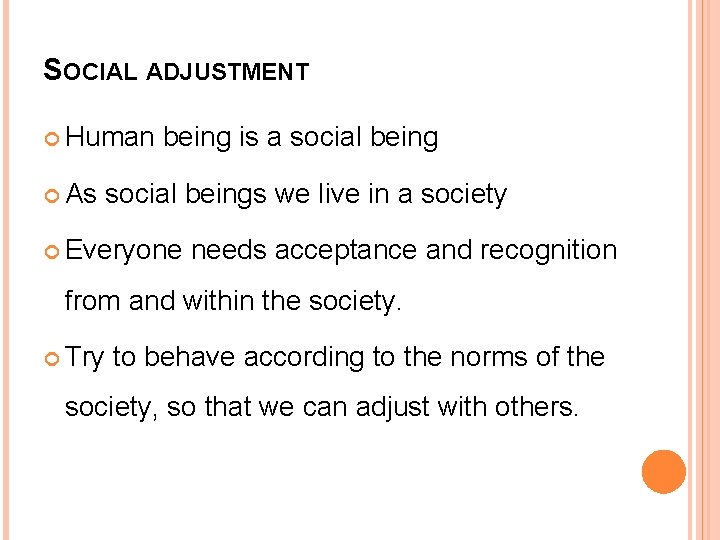 SOCIAL ADJUSTMENT Human As being is a social beings we live in a society