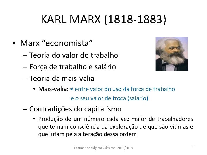 KARL MARX (1818 -1883) • Marx “economista” – Teoria do valor do trabalho –