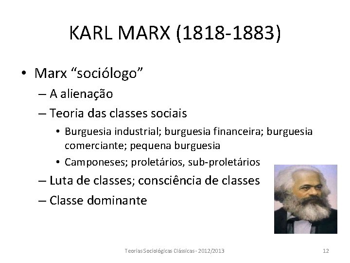 KARL MARX (1818 -1883) • Marx “sociólogo” – A alienação – Teoria das classes