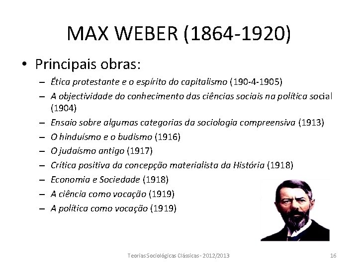 MAX WEBER (1864 -1920) • Principais obras: – Ética protestante e o espírito do