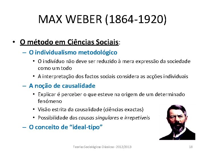 MAX WEBER (1864 -1920) • O método em Ciências Sociais: – O individualismo metodológico