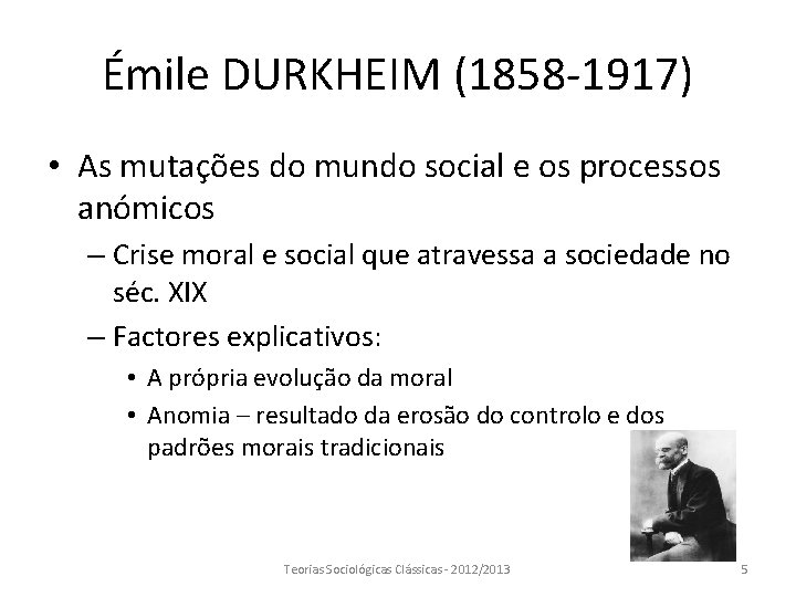 Émile DURKHEIM (1858 -1917) • As mutações do mundo social e os processos anómicos