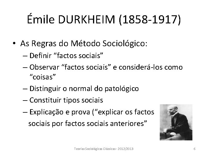 Émile DURKHEIM (1858 -1917) • As Regras do Método Sociológico: – Definir “factos sociais”