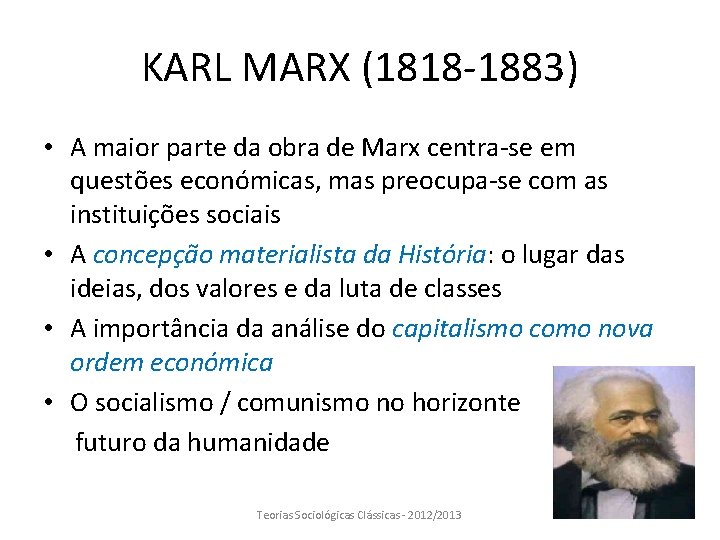 KARL MARX (1818 -1883) • A maior parte da obra de Marx centra-se em