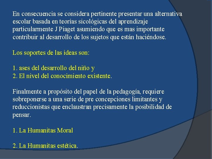 En consecuencia se considera pertinente presentar una alternativa escolar basada en teorías sicológicas del