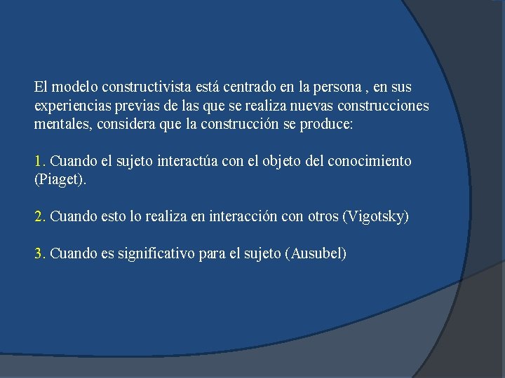 El modelo constructivista está centrado en la persona , en sus experiencias previas de