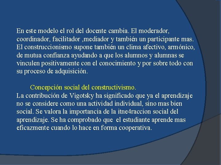 En este modelo el rol del docente cambia. El moderador, coordinador, facilitador , mediador