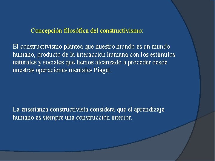 Concepción filosófica del constructivismo: El constructivismo plantea que nuestro mundo es un mundo humano,