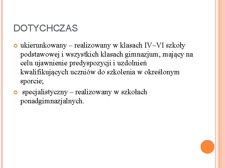 DOTYCHCZAS ukierunkowany – realizowany w klasach IV–VI szkoły podstawowej i wszystkich klasach gimnazjum, mający