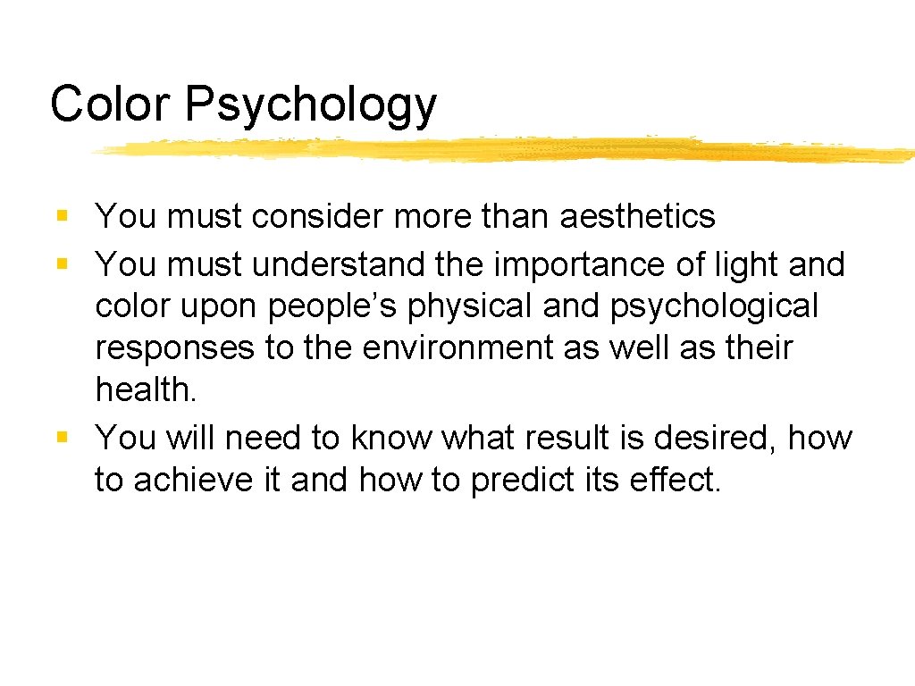 Color Psychology § You must consider more than aesthetics § You must understand the