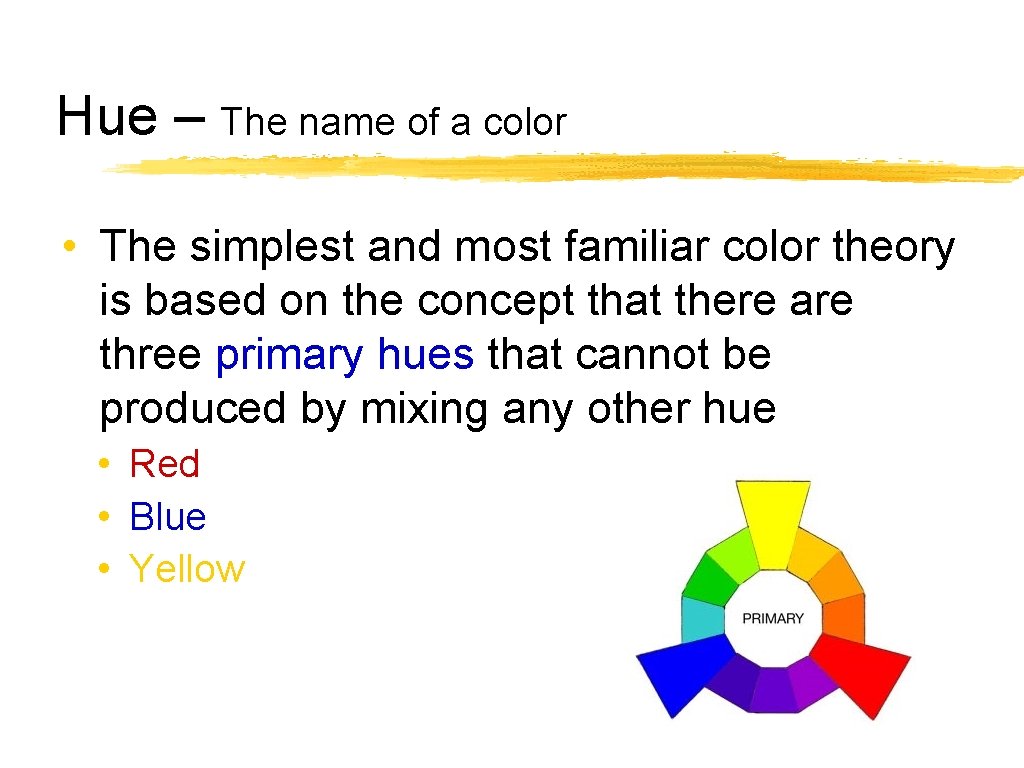 Hue – The name of a color • The simplest and most familiar color