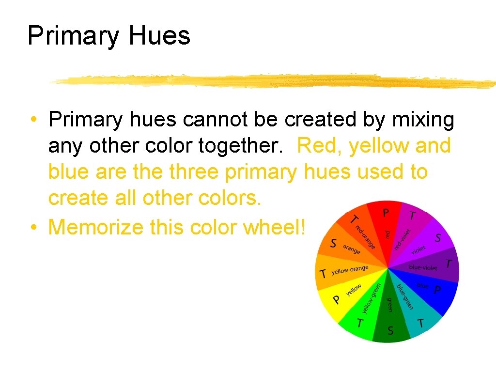 Primary Hues • Primary hues cannot be created by mixing any other color together.