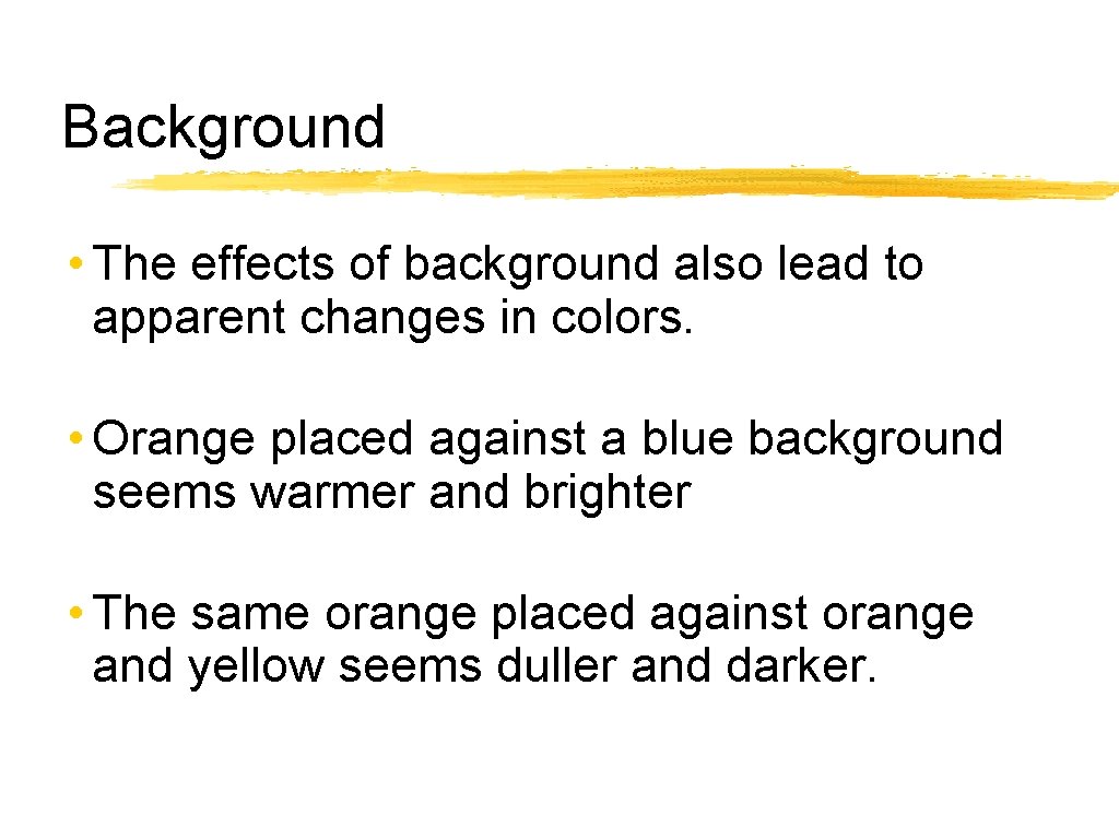 Background • The effects of background also lead to apparent changes in colors. •