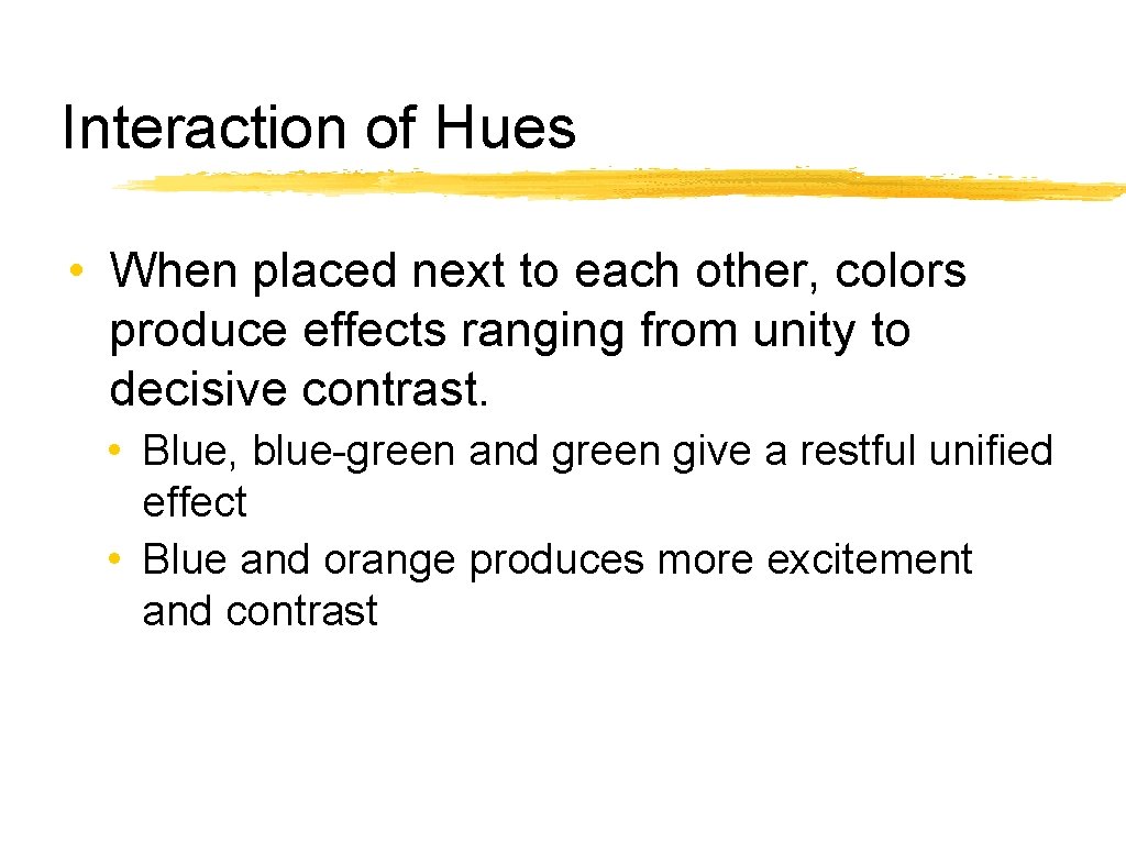 Interaction of Hues • When placed next to each other, colors produce effects ranging