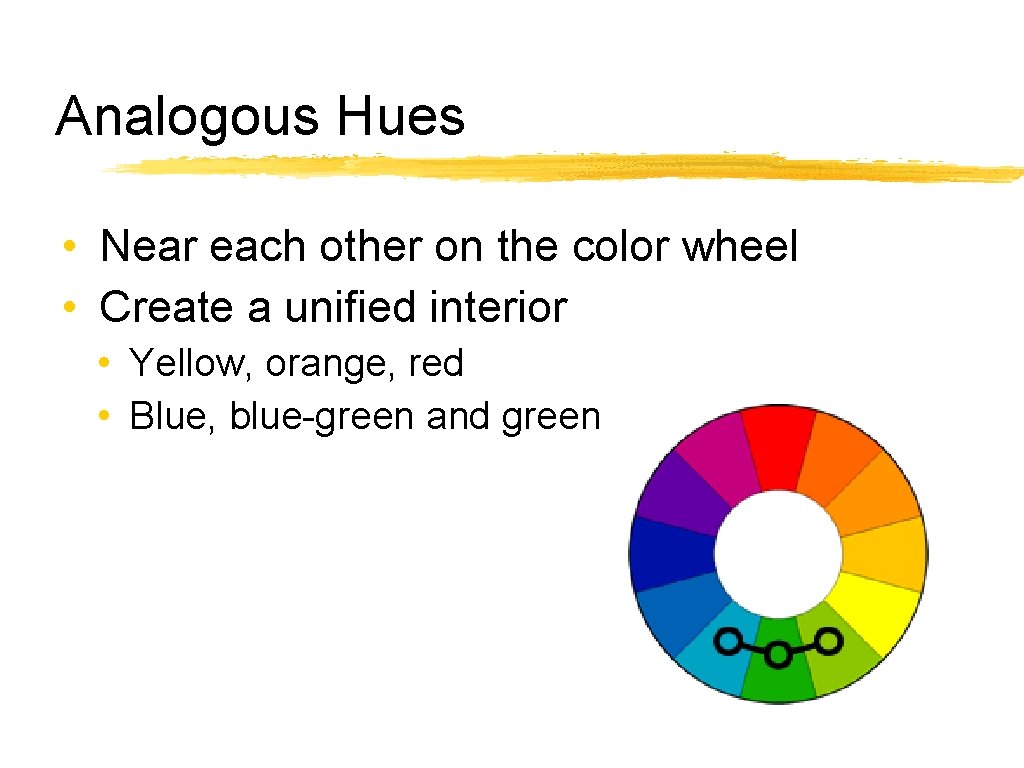 Analogous Hues • Near each other on the color wheel • Create a unified
