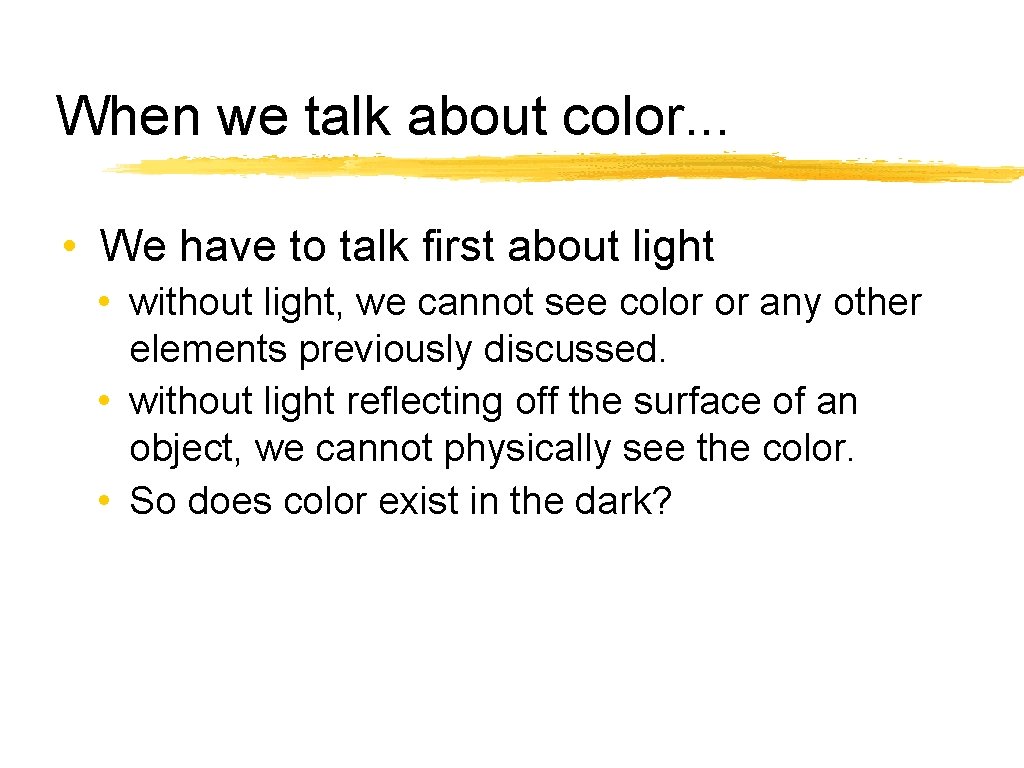 When we talk about color. . . • We have to talk first about