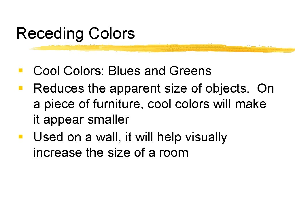 Receding Colors § Cool Colors: Blues and Greens § Reduces the apparent size of