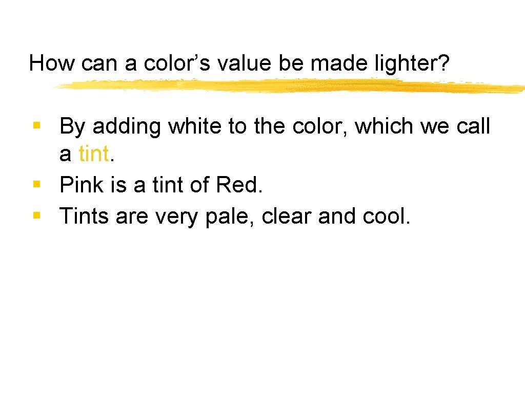 How can a color’s value be made lighter? § By adding white to the