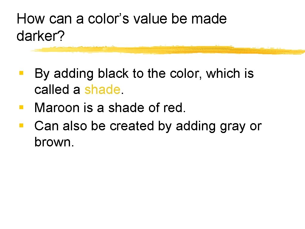 How can a color’s value be made darker? § By adding black to the