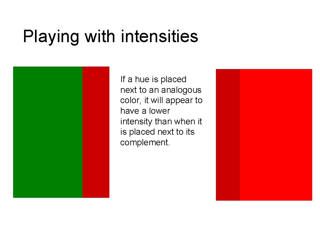 Playing with intensities If a hue is placed next to an analogous color, it