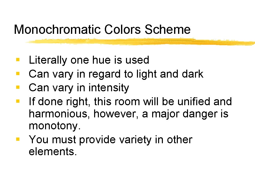 Monochromatic Colors Scheme § § Literally one hue is used Can vary in regard