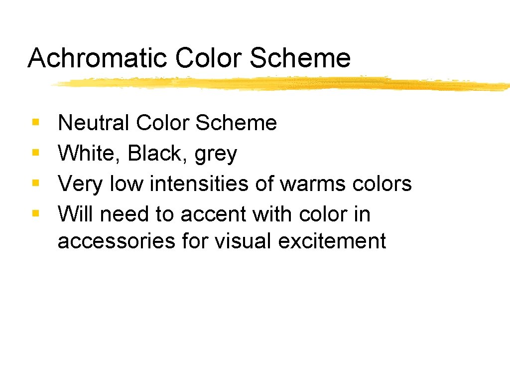 Achromatic Color Scheme § § Neutral Color Scheme White, Black, grey Very low intensities