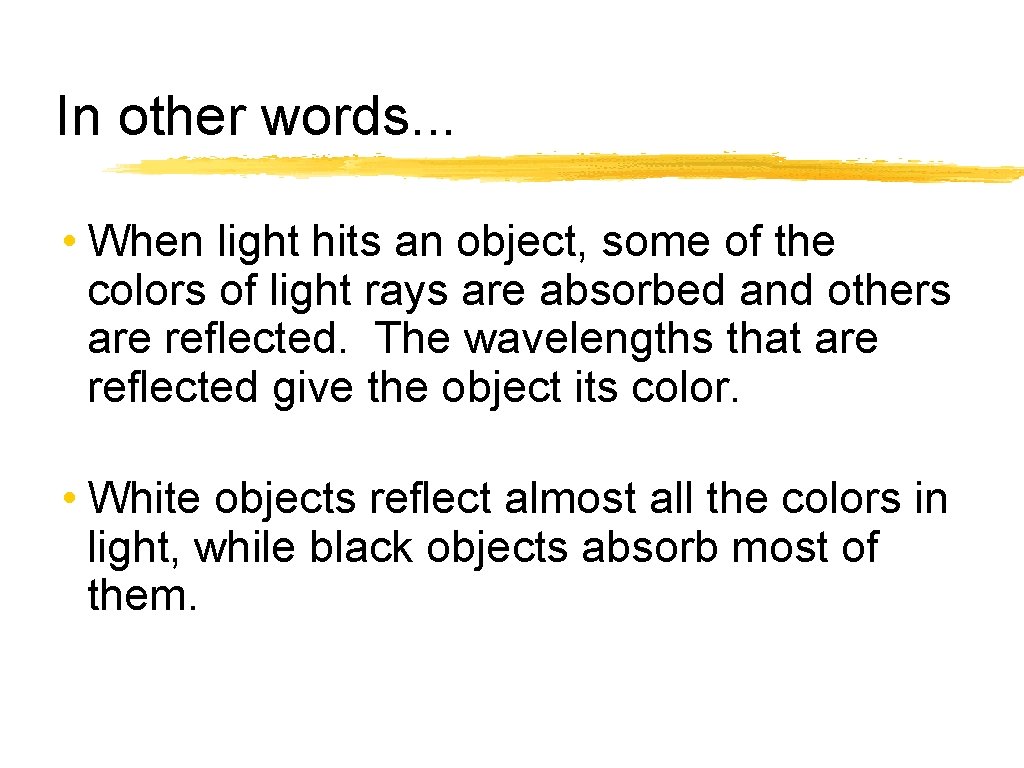 In other words. . . • When light hits an object, some of the