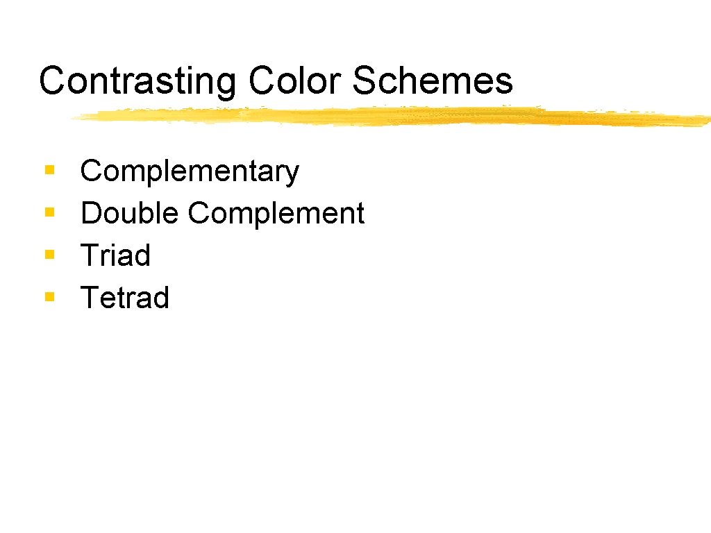 Contrasting Color Schemes § § Complementary Double Complement Triad Tetrad 