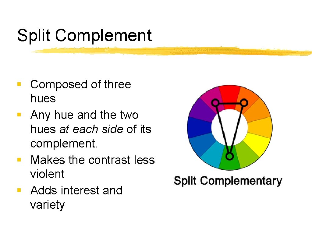 Split Complement § Composed of three hues § Any hue and the two hues