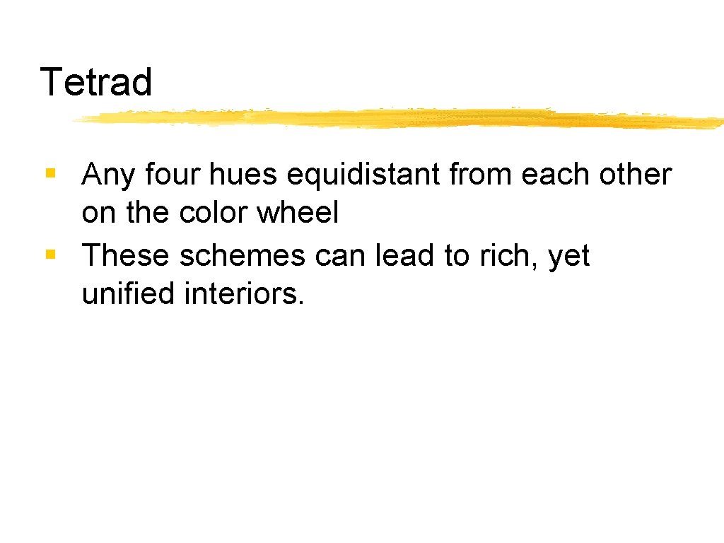 Tetrad § Any four hues equidistant from each other on the color wheel §