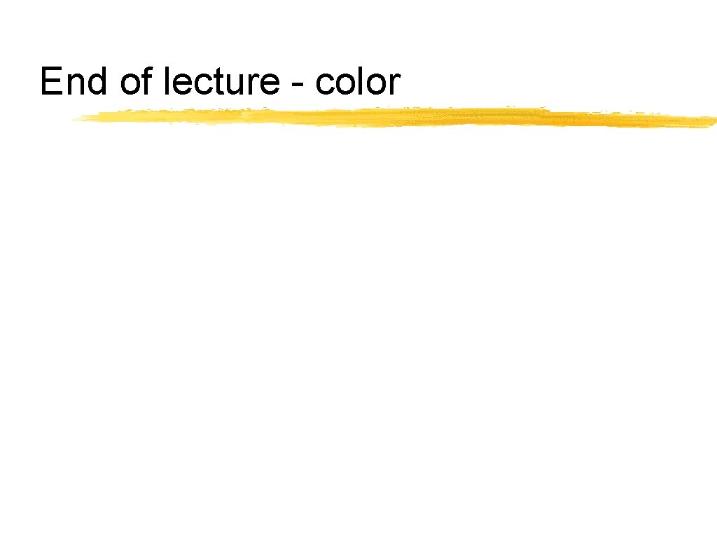 End of lecture - color 