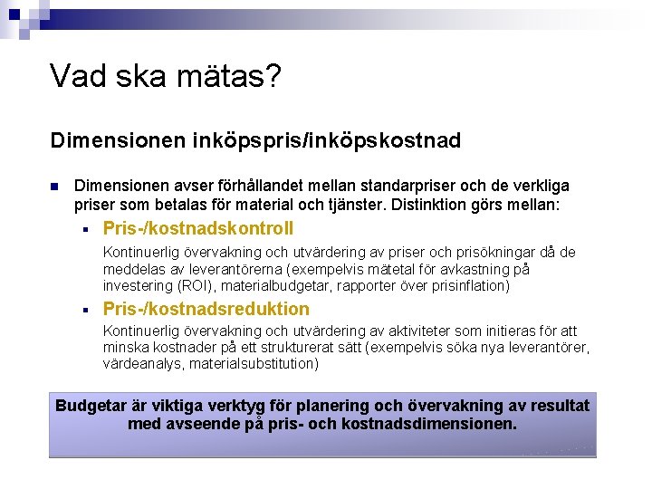 Vad ska mätas? Dimensionen inköpspris/inköpskostnad n Dimensionen avser förhållandet mellan standarpriser och de verkliga