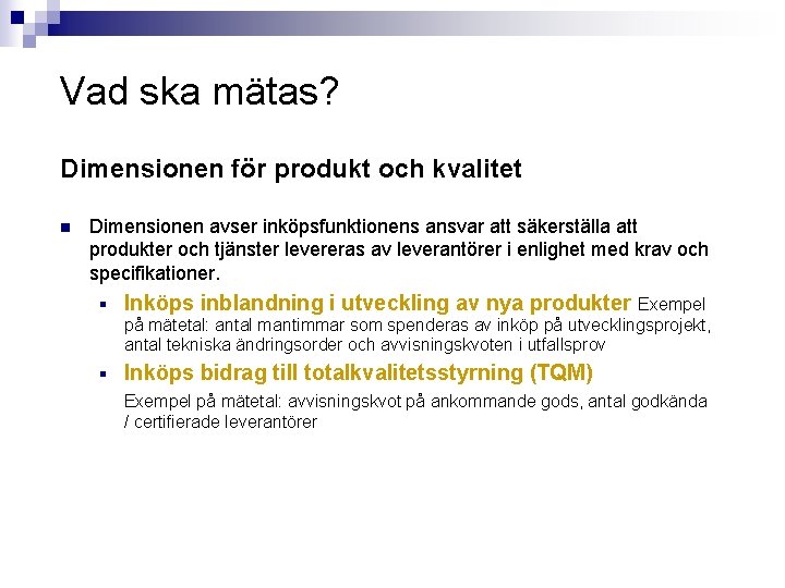 Vad ska mätas? Dimensionen för produkt och kvalitet n Dimensionen avser inköpsfunktionens ansvar att