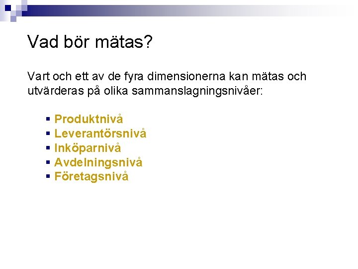 Vad bör mätas? Vart och ett av de fyra dimensionerna kan mätas och utvärderas