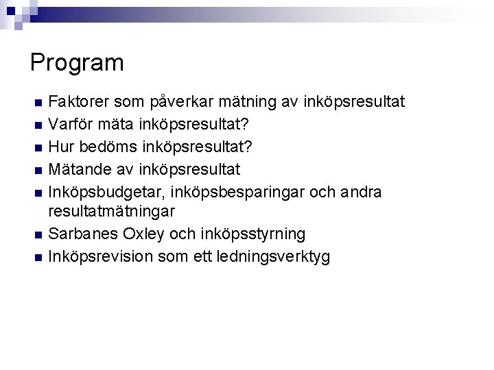 Program n n n n Faktorer som påverkar mätning av inköpsresultat Varför mäta inköpsresultat?