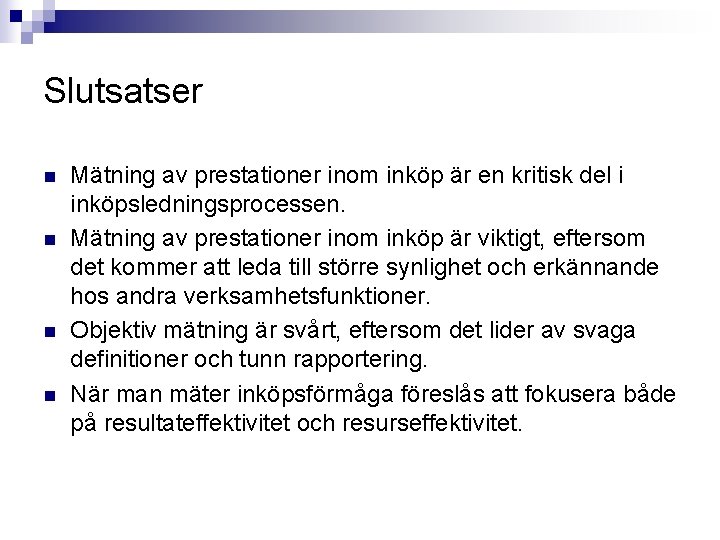 Slutsatser n n Mätning av prestationer inom inköp är en kritisk del i inköpsledningsprocessen.