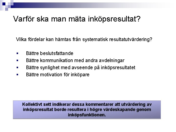 Varför ska man mäta inköpsresultat? Vilka fördelar kan hämtas från systematisk resultatutvärdering? § §