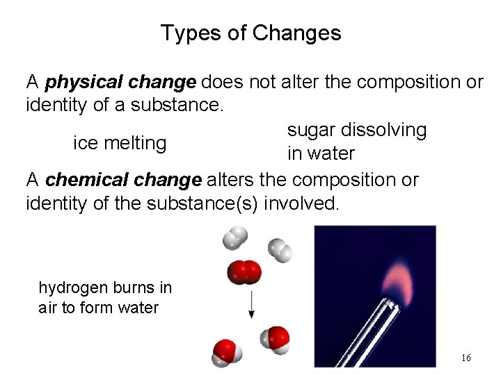 Types of Changes A physical change does not alter the composition or identity of Types of Changes A physical change does not alter the composition or identity of